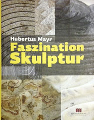 Buchcover Hubertus Mayr – Faszination Skulptur